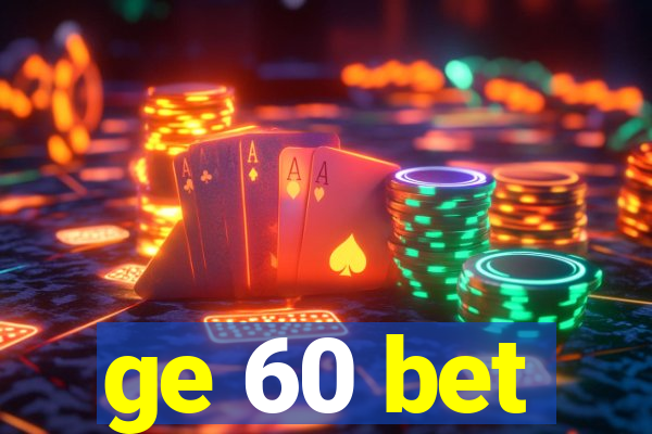 ge 60 bet